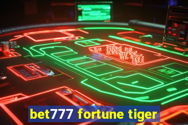 bet777 fortune tiger